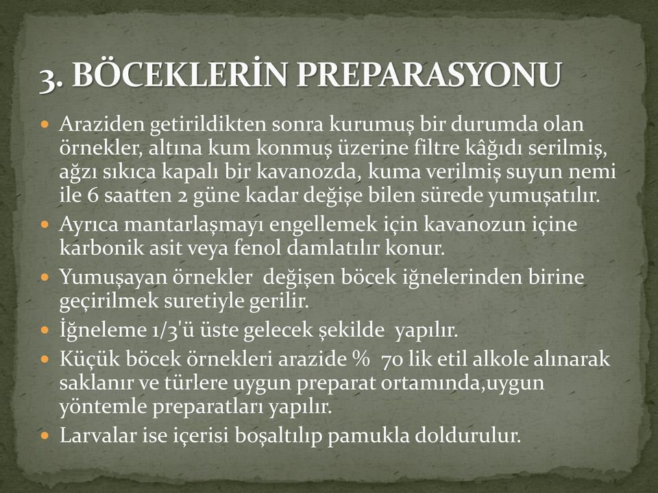 Ayrıca mantarlaşmayı engellemek için kavanozun içine karbonik asit veya fenol damlatılır konur.