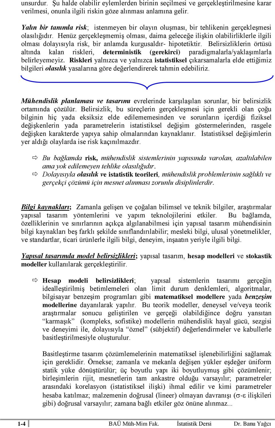 Heüz gerçekleşmemş olması, dama geleceğe lşk olablrlklerle lgl olması dolayısıyla rsk, br alamda kurgusaldır- hpotetktr.