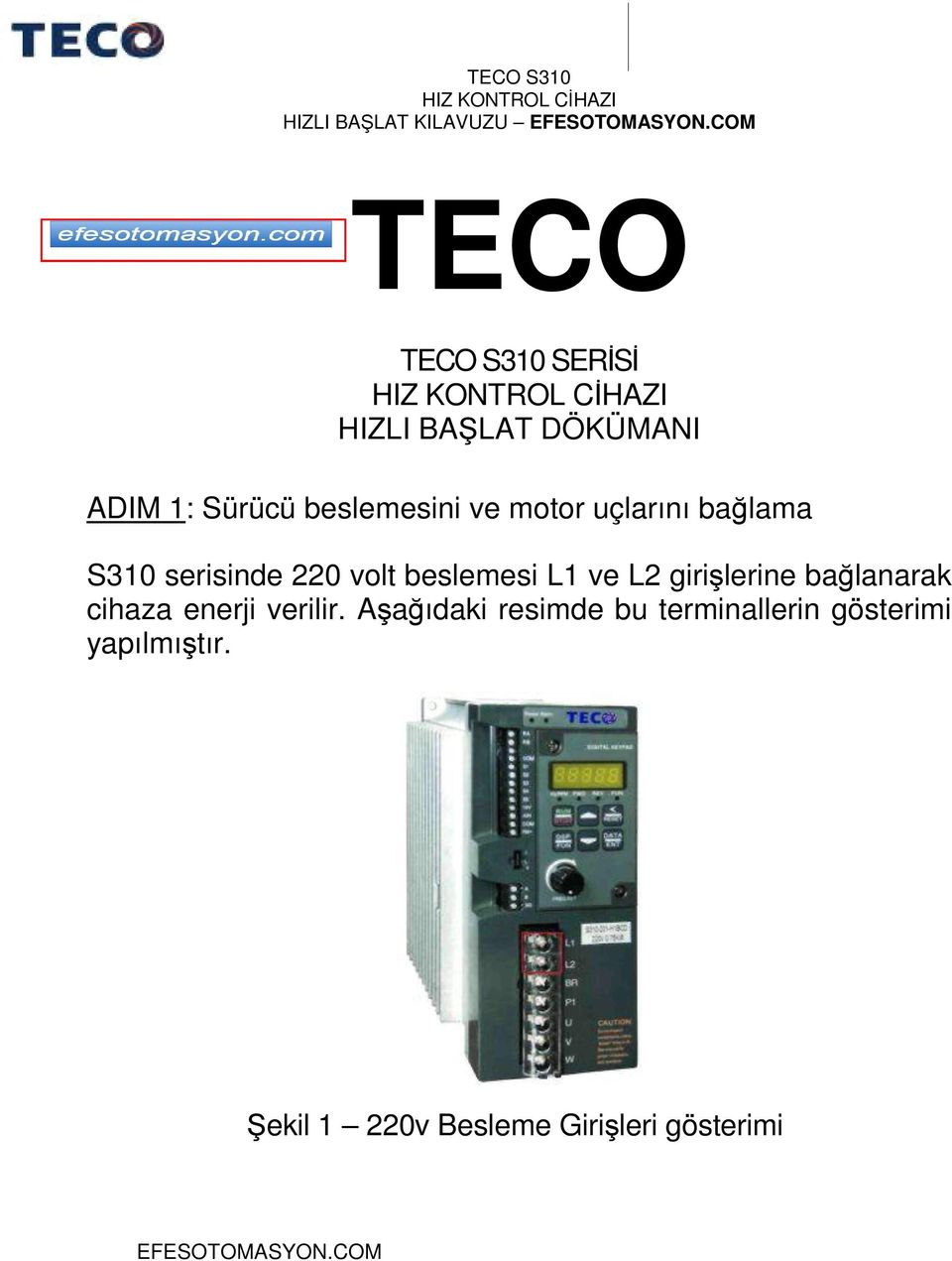 motor uçlarını bağlama S31 serisinde 22 volt beslemesi L1 ve L2 girişlerine bağlanarak cihaza