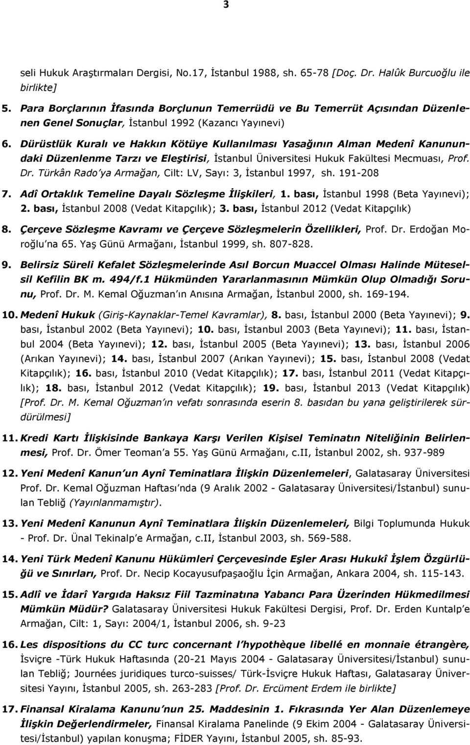 Dürüstlük Kuralı ve Hakkın Kötüye Kullanılması Yasağının Alman Medenî Kanunundaki Düzenlenme Tarzı ve Eleştirisi, İstanbul Üniversitesi Hukuk Fakültesi Mecmuası, Prof. Dr.