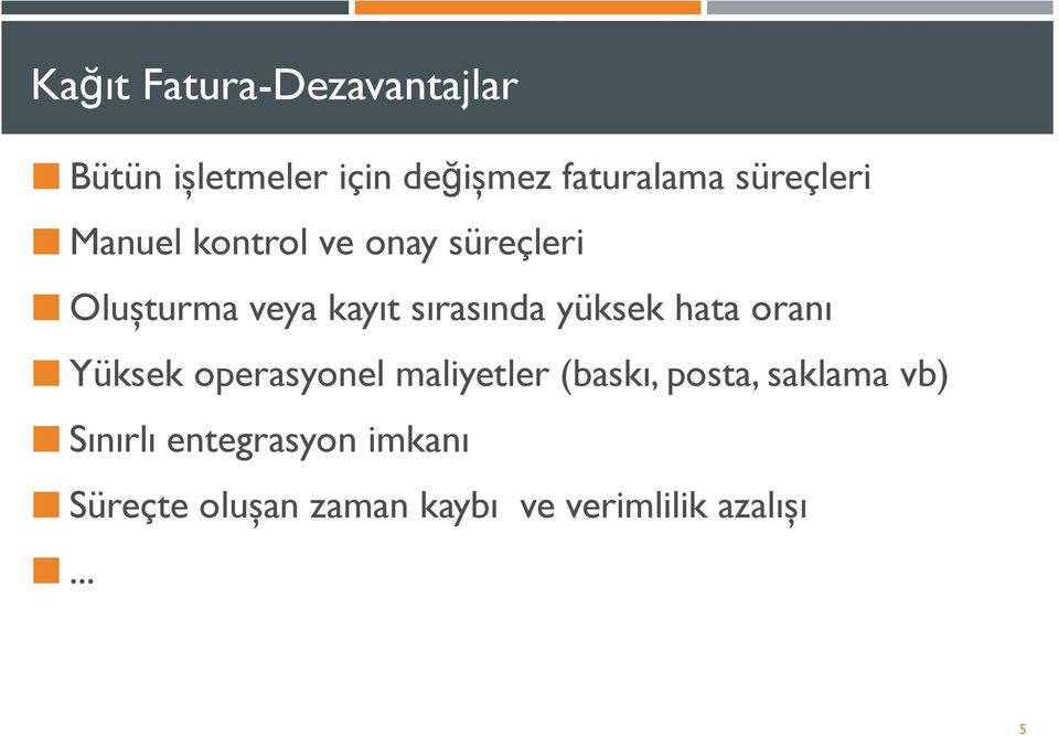 yüksek hata oranı Yüksek operasyonel maliyetler (baskı, posta, saklama vb)