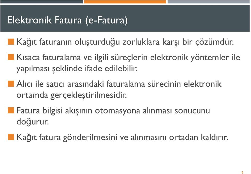 Alıcı ile satıcı arasındaki faturalama sürecinin elektronik ortamda gerçekleştirilmesidir.