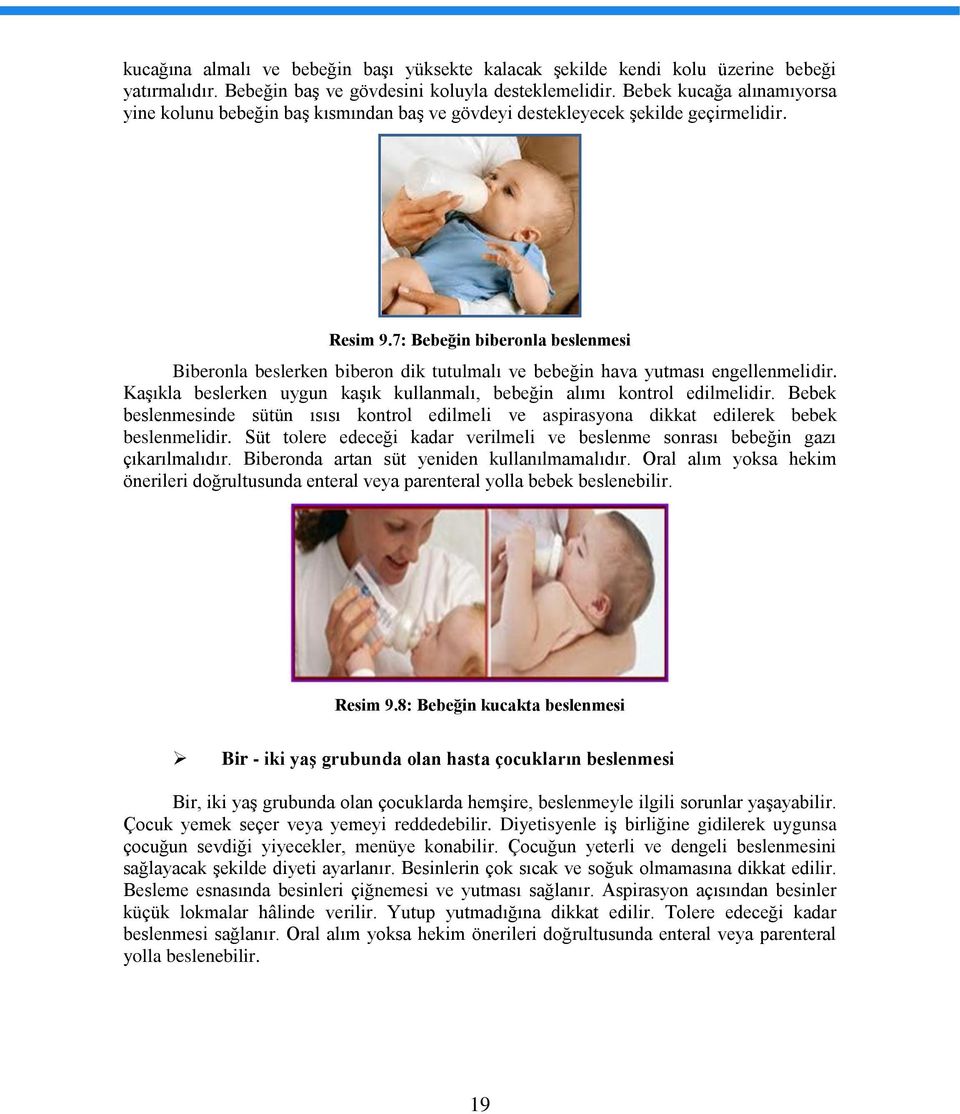 7: Bebeğin biberonla beslenmesi Biberonla beslerken biberon dik tutulmalı ve bebeğin hava yutması engellenmelidir. Kaşıkla beslerken uygun kaşık kullanmalı, bebeğin alımı kontrol edilmelidir.