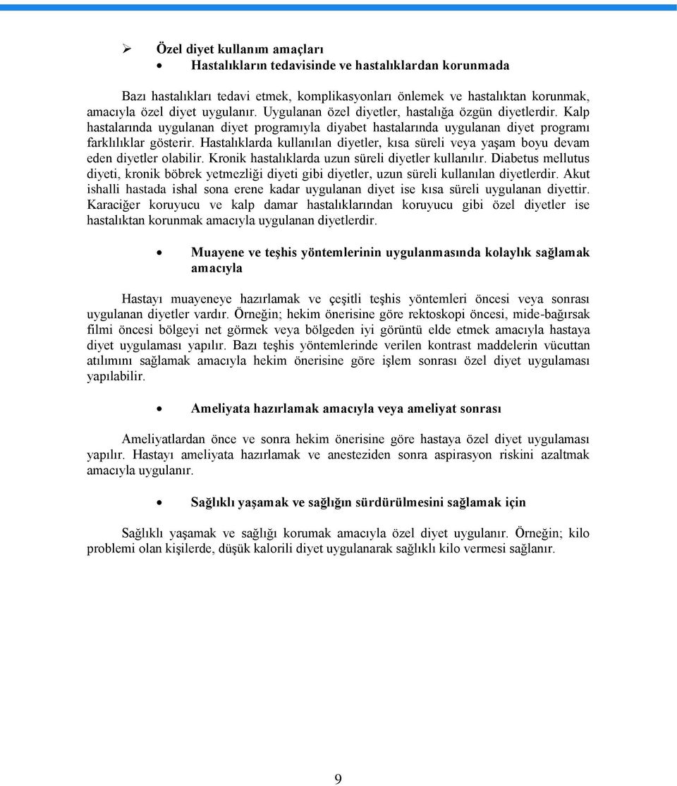 Hastalıklarda kullanılan diyetler, kısa süreli veya yaşam boyu devam eden diyetler olabilir. Kronik hastalıklarda uzun süreli diyetler kullanılır.