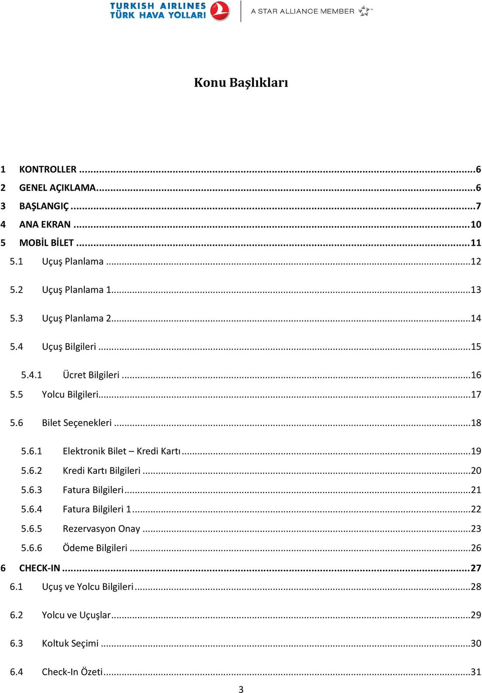 .. 18 5.6.1 Elektronik Bilet Kredi Kartı... 19 5.6.2 Kredi Kartı Bilgileri... 20 5.6.3 Fatura Bilgileri... 21 5.6.4 Fatura Bilgileri 1... 22 5.6.5 Rezervasyon Onay.