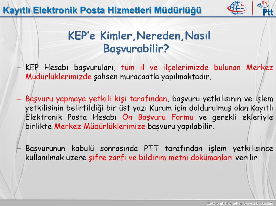 Başvuru yapmaya yetkili kişi tarafından, başvuru yetkilisinin ve işlem yetkilisinin belirtildiği bir üst yazı Kurum için doldurulmuş