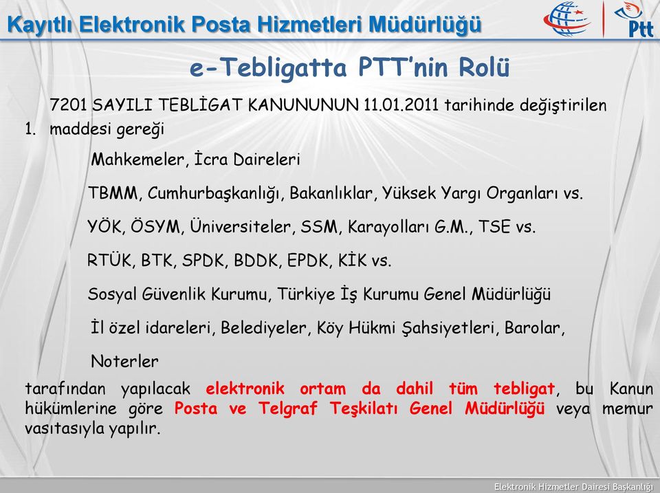 YÖK, ÖSYM, Üniversiteler, SSM, Karayolları G.M., TSE vs. RTÜK, BTK, SPDK, BDDK, EPDK, KİK vs.