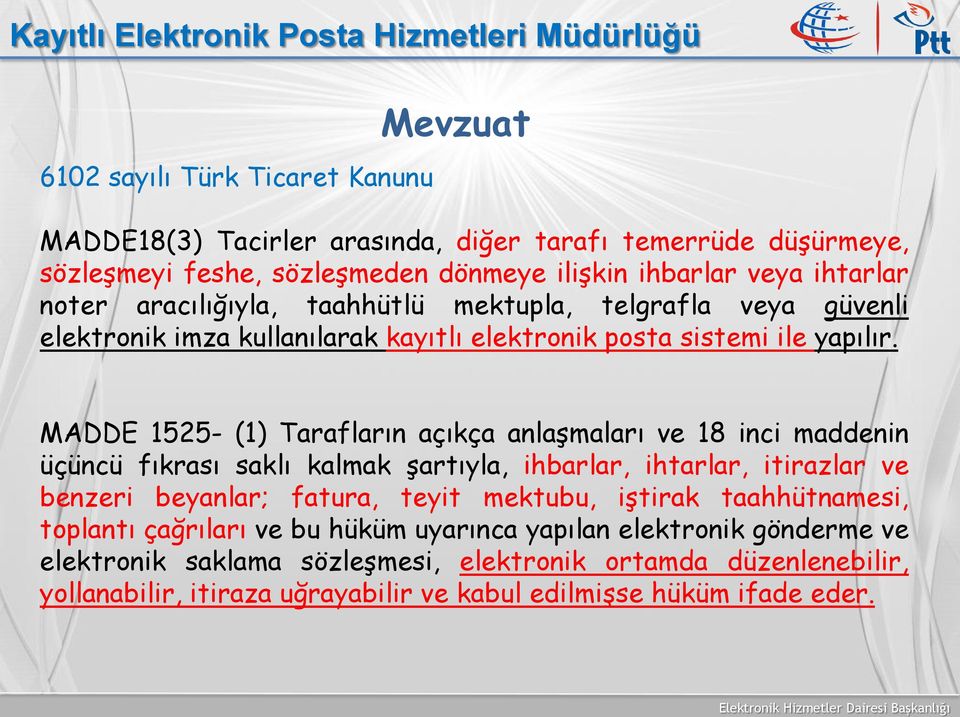 MADDE 1525- (1) Tarafların açıkça anlaşmaları ve 18 inci maddenin üçüncü fıkrası saklı kalmak şartıyla, ihbarlar, ihtarlar, itirazlar ve benzeri beyanlar; fatura, teyit mektubu,