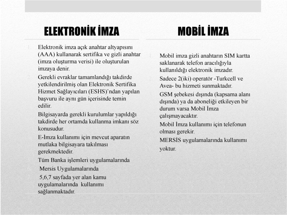 Bilgisayarda gerekli kurulumlar yapıldığı takdirde her ortamda kullanma imkanı söz konusudur. E-İmza kullanımı için mevcut aparatın mutlaka bilgisayara takılması gerekmektedir.