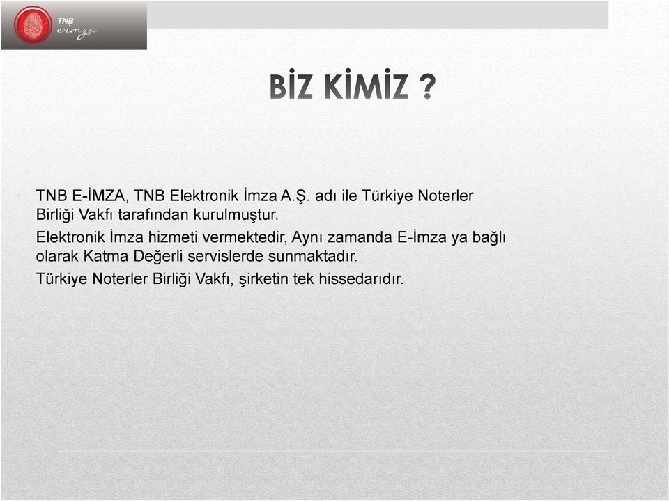 Elektronik İmza hizmeti vermektedir, Aynı zamanda E-İmza ya bağlı