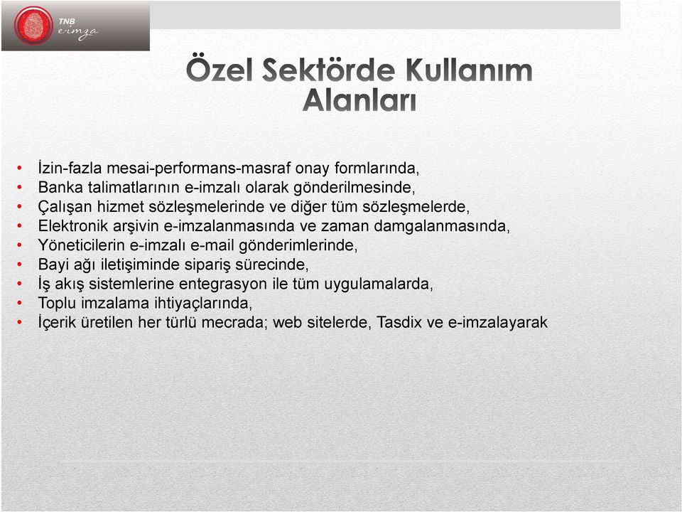 Yöneticilerin e-imzalı e-mail gönderimlerinde, Bayi ağı iletişiminde sipariş sürecinde, İş akış sistemlerine