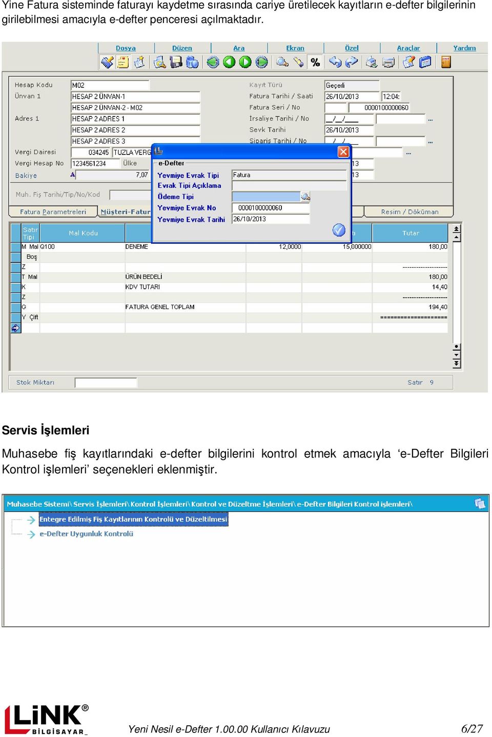 Servis Đşlemleri Muhasebe fiş kayıtlarındaki e-defter bilgilerini kontrol etmek amacıyla