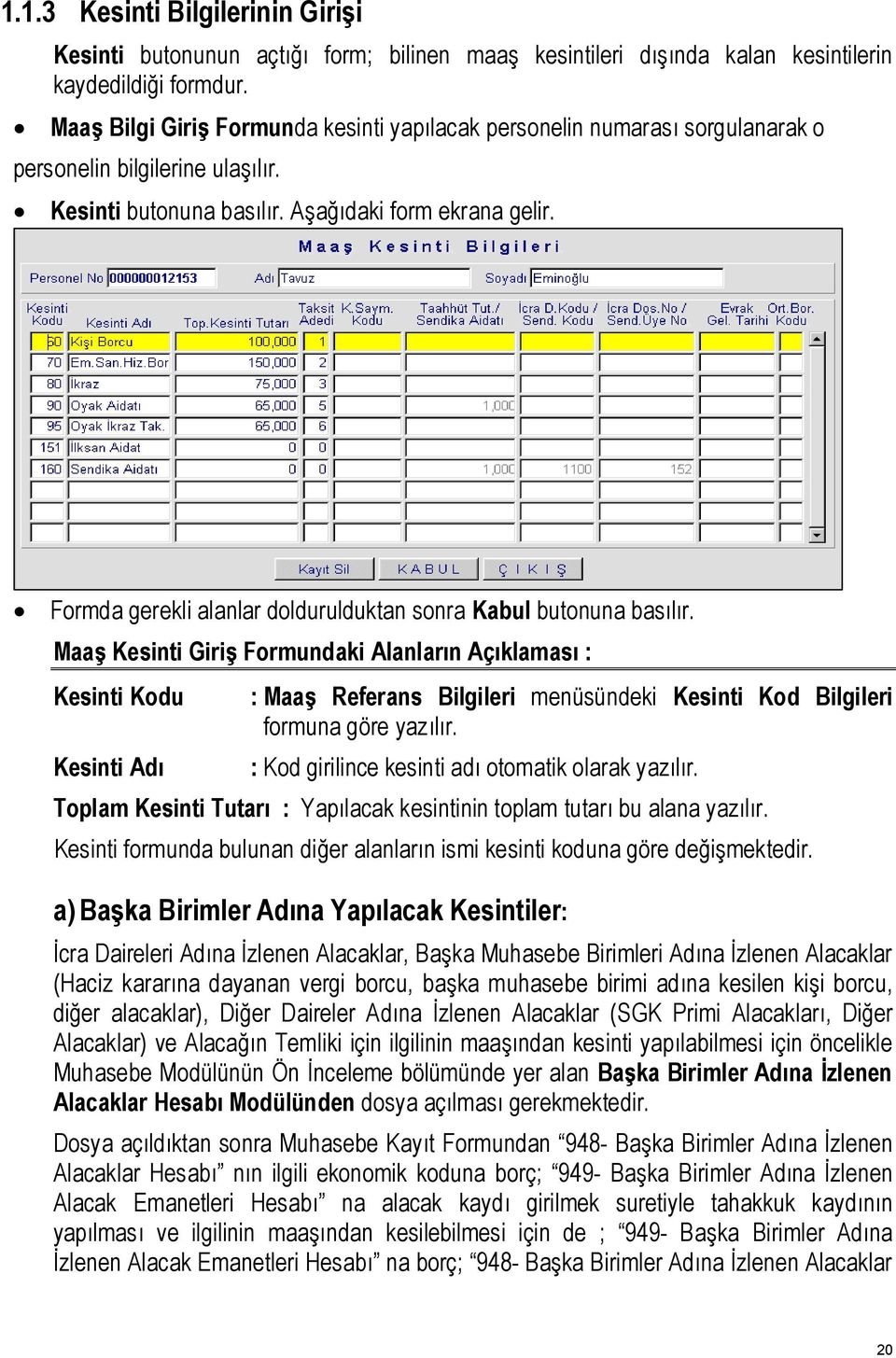 Formda gerekli alanlar doldurulduktan sonra Kabul butonuna basılır.