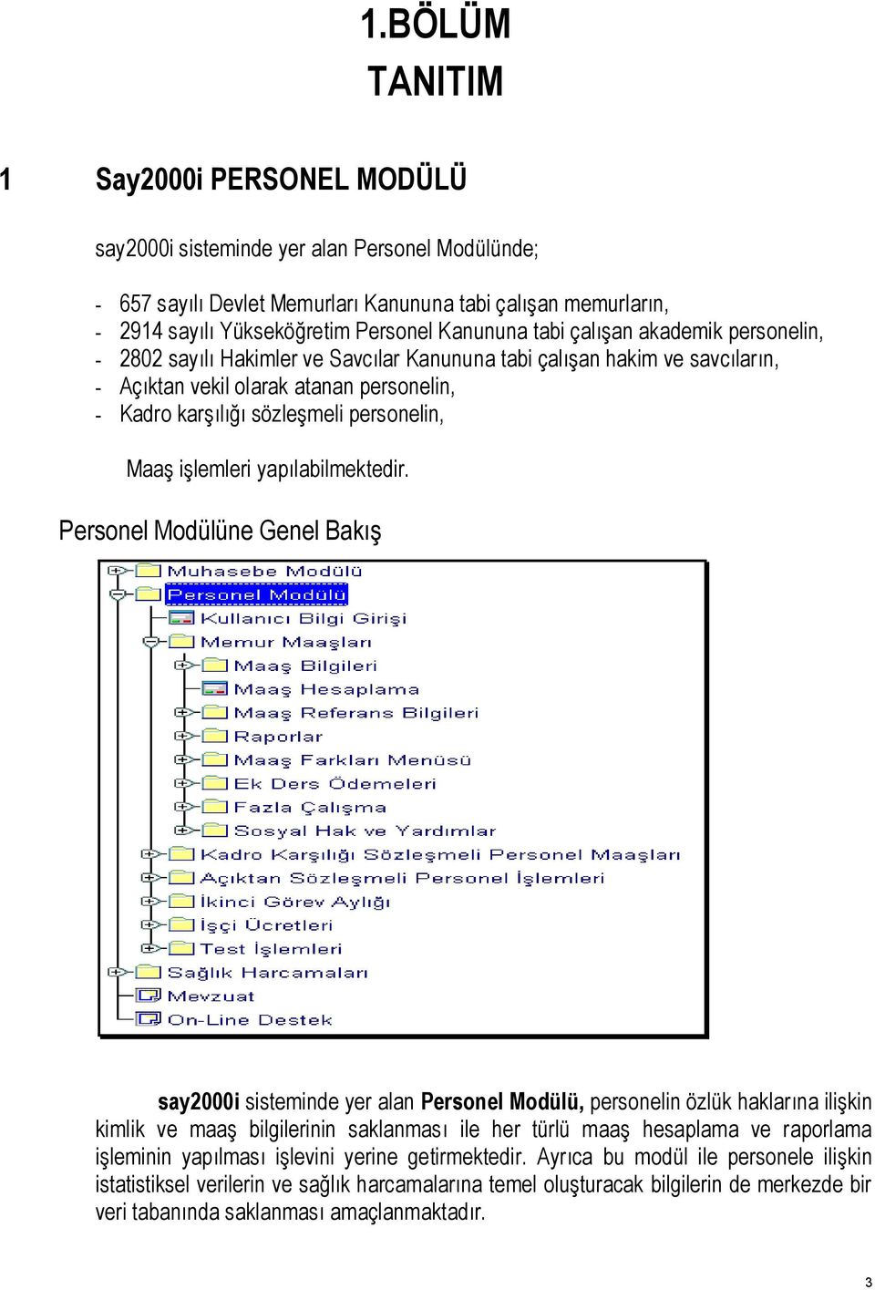 personelin, Maaş işlemleri yapılabilmektedir.