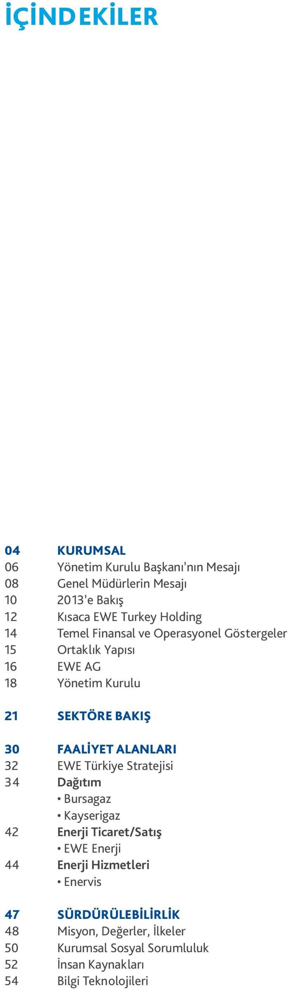 FAALİYET ALANLARI 32 EWE Türkiye Stratejisi 34 Dağıtım Bursagaz Kayserigaz 42 Enerji Ticaret/Satış EWE Enerji 44 Enerji