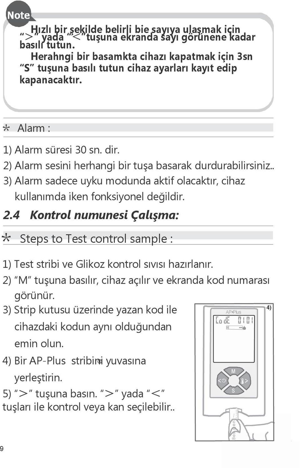 2) Alarm sesini herhangi bir tuşa basarak durdurabilirsiniz.. 3) Alarm sadece uyku modunda aktif olacaktır, cihaz kullanımda iken fonksiyonel değildir. 2.