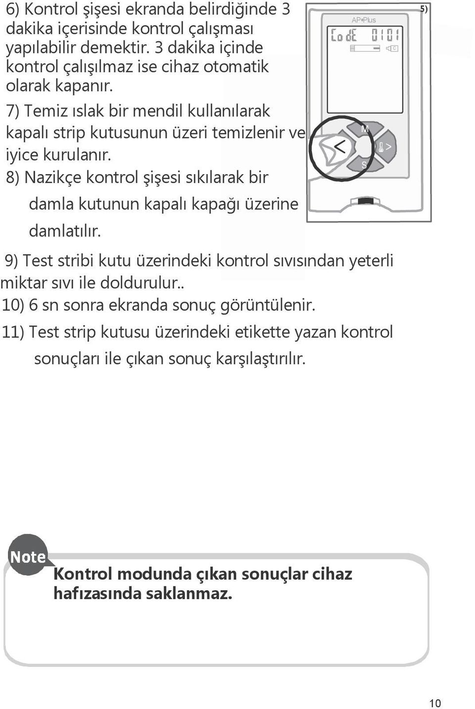 7) Temiz ıslak bir mendil kullanılarak kapalı strip kutusunun üzeri temizlenir ve iyice kurulanır.