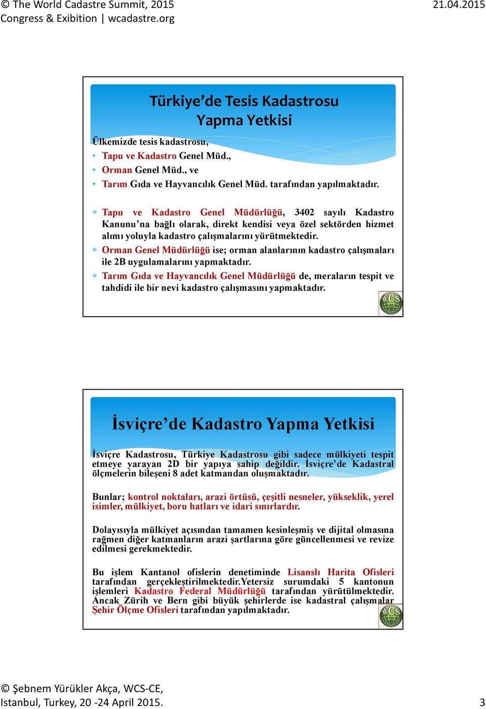 Orman Genel Müdürlüğü ise; orman alanlarının kadastro çalışmaları ile 2B uygulamalarını yapmaktadır.