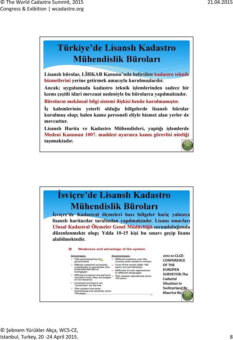 İş kalemlerinin yeterli olduğu bölgelerde lisanslı bürolar kurulmuş olup; halen kamu personeli eliyle hizmet alan yerler de mevcuttur.