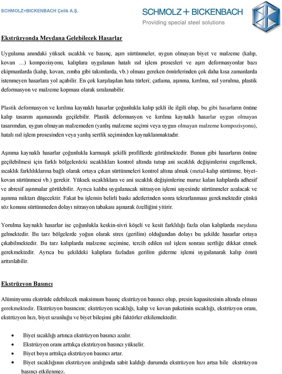 En çok karşılaşılan hata türleri; çatlama, aşınma, kırılma, ısıl yorulma, plastik deformasyon ve malzeme kopması olarak sıralanabilir.