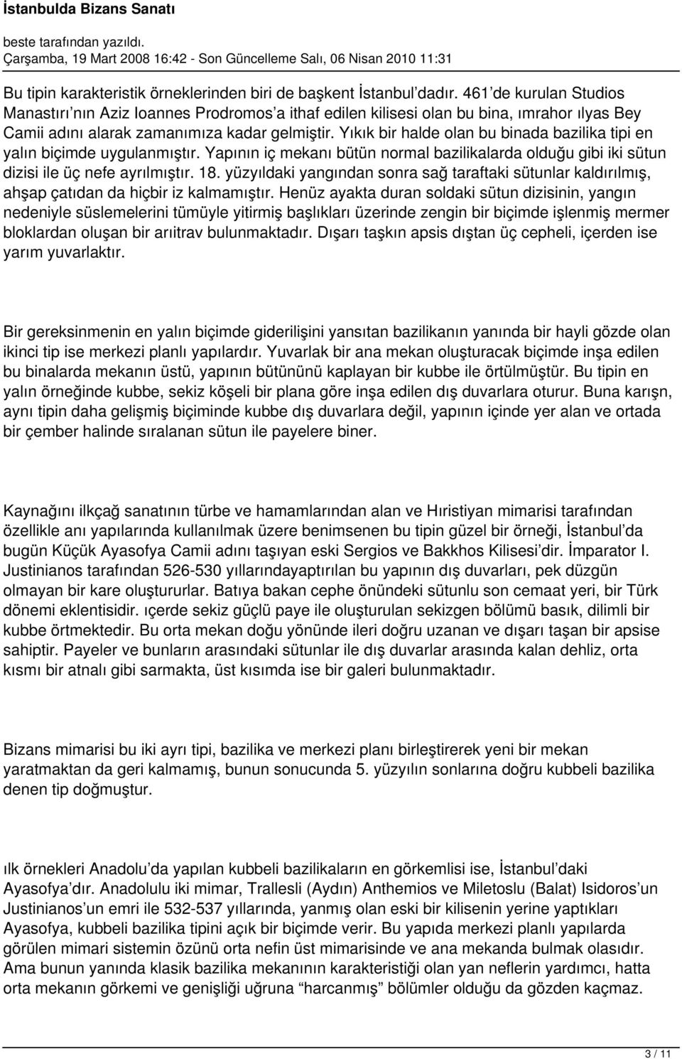 Yıkık bir halde olan bu binada bazilika tipi en yalın biçimde uygulanmıştır. Yapının iç mekanı bütün normal bazilikalarda olduğu gibi iki sütun dizisi ile üç nefe ayrılmıştır. 18.