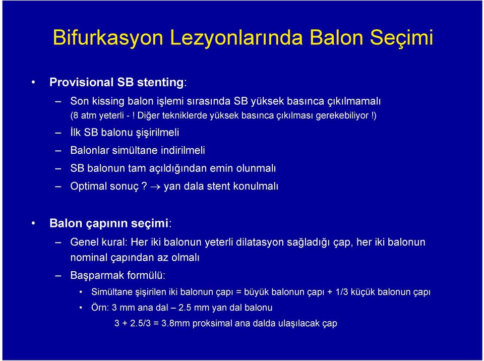 ) İlk SB balonu şişirilmeli Balonlar simültane indirilmeli SB balonun tam açıldığından emin olunmalı Optimal sonuç?