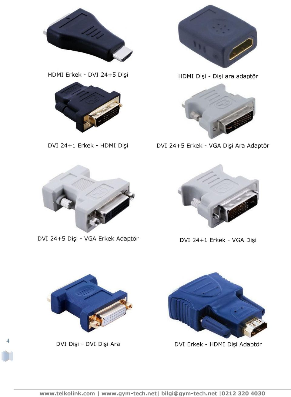 Adaptör DVI 24+5 Dişi - VGA Erkek Adaptör DVI 24+1 Erkek -