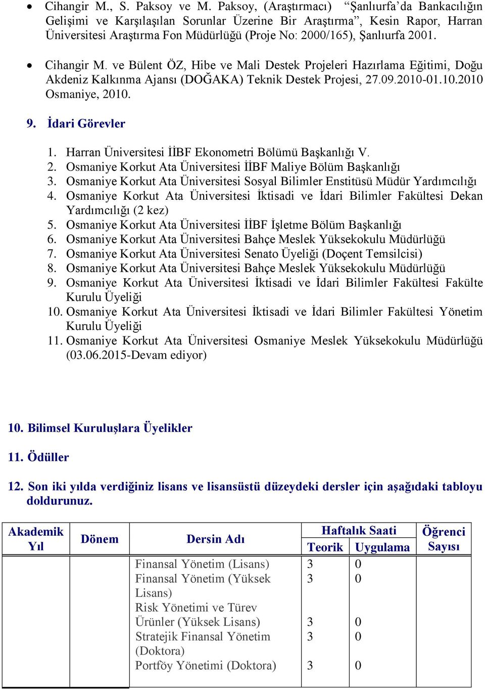 Cihangir M. ve Bülent ÖZ, Hibe ve Mali Destek Projeleri Hazırlama Eğitimi, Doğu Akdeniz Kalkınma Ajansı (DOĞAKA) Teknik Destek Projesi, 27.09.2010-01.10.2010 Osmaniye, 2010. 9. İdari Görevler 1.