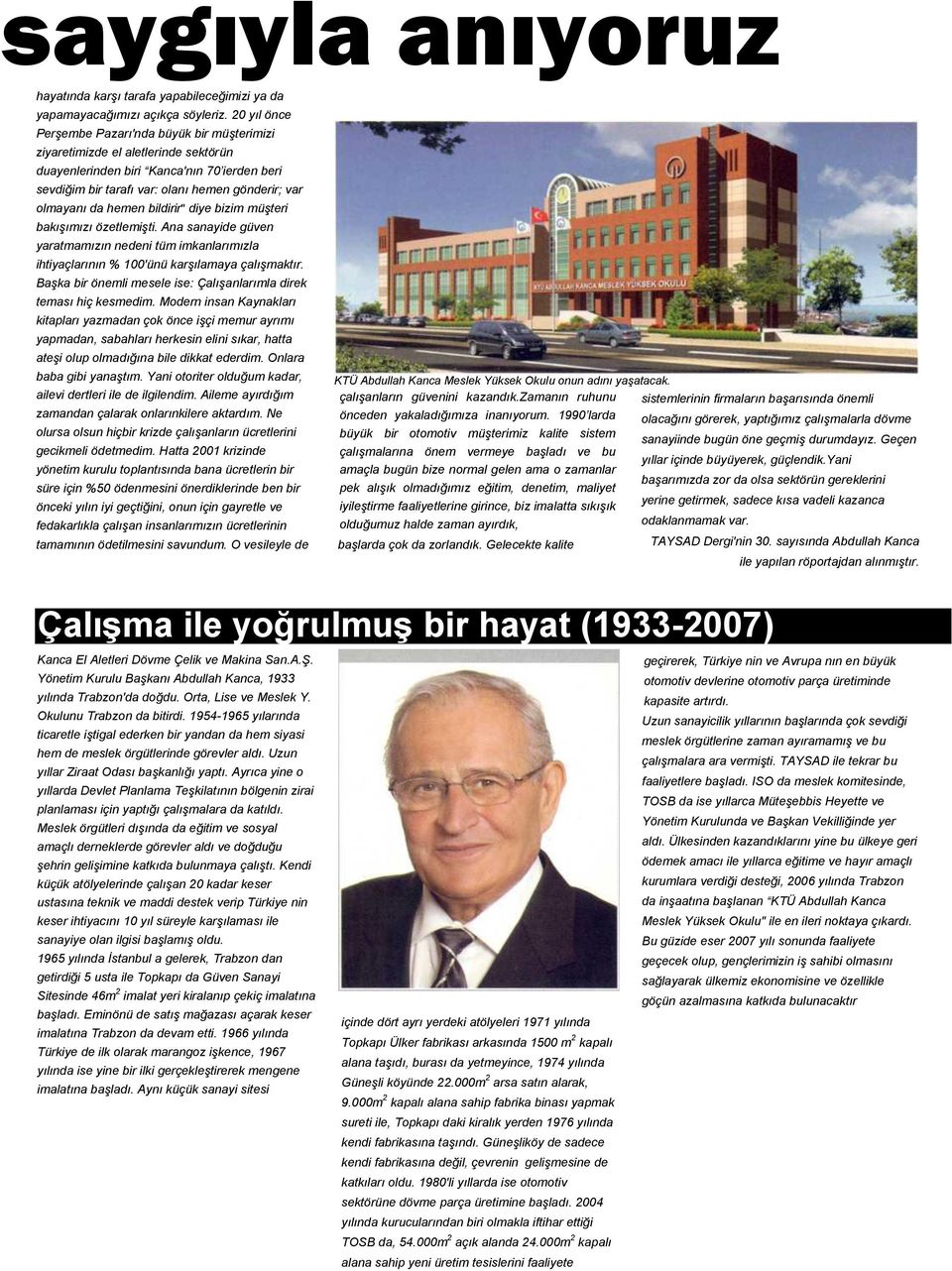 20 yıl önce Perşembe Pazarı'nda büyük bir müşterimizi ziyaretimizde el aletlerinde sektörün duayenlerinden biri Kanca'nın 70 ierden beri sevdiğim bir tarafı var: olanı hemen gönderir; var olmayanı da