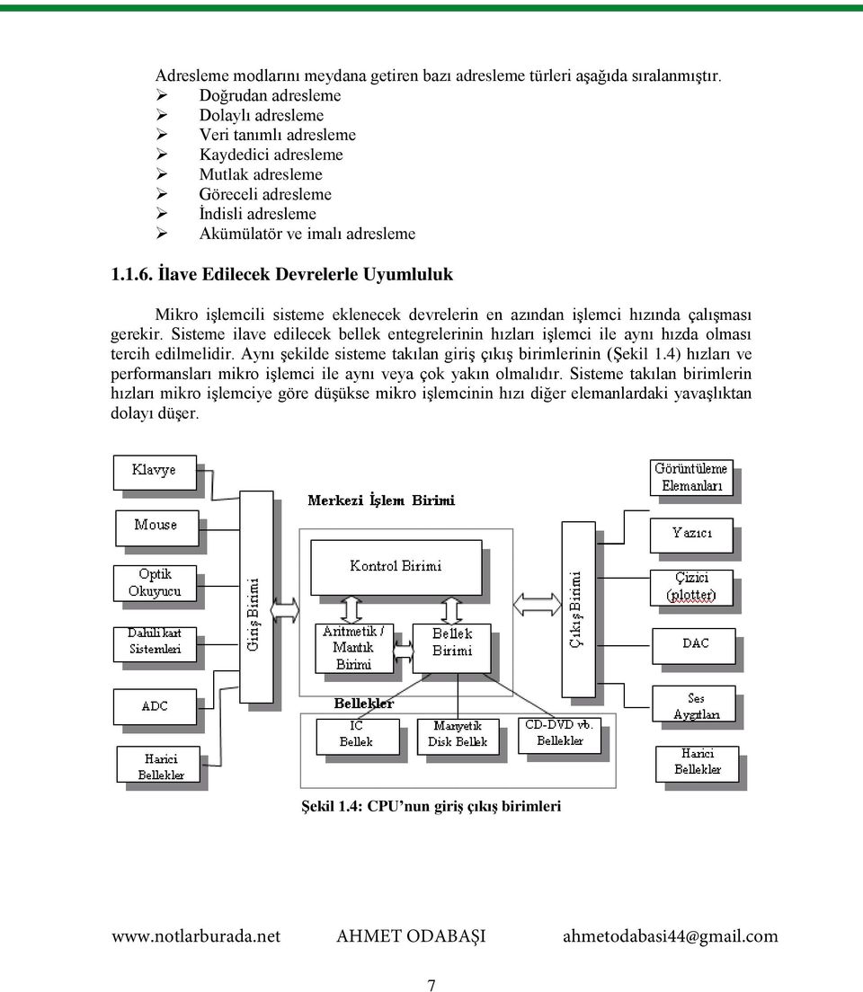 İlave Edilecek Devrelerle Uyumluluk Mikro işlemcili sisteme eklenecek devrelerin en azından işlemci hızında çalışması gerekir.