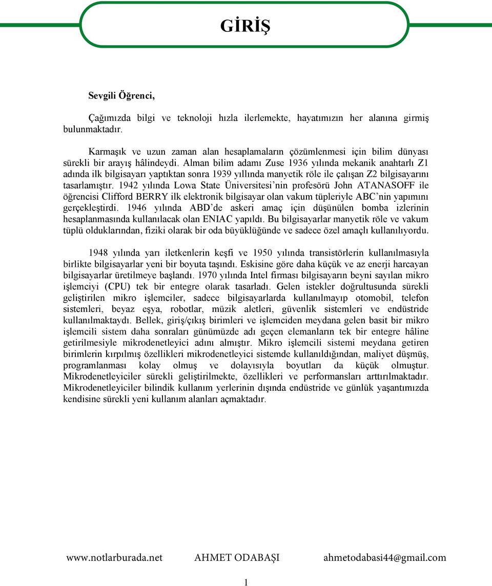 Alman bilim adamı Zuse 1936 yılında mekanik anahtarlı Z1 adında ilk bilgisayarı yaptıktan sonra 1939 yıllında manyetik röle ile çalışan Z2 bilgisayarını tasarlamıştır.