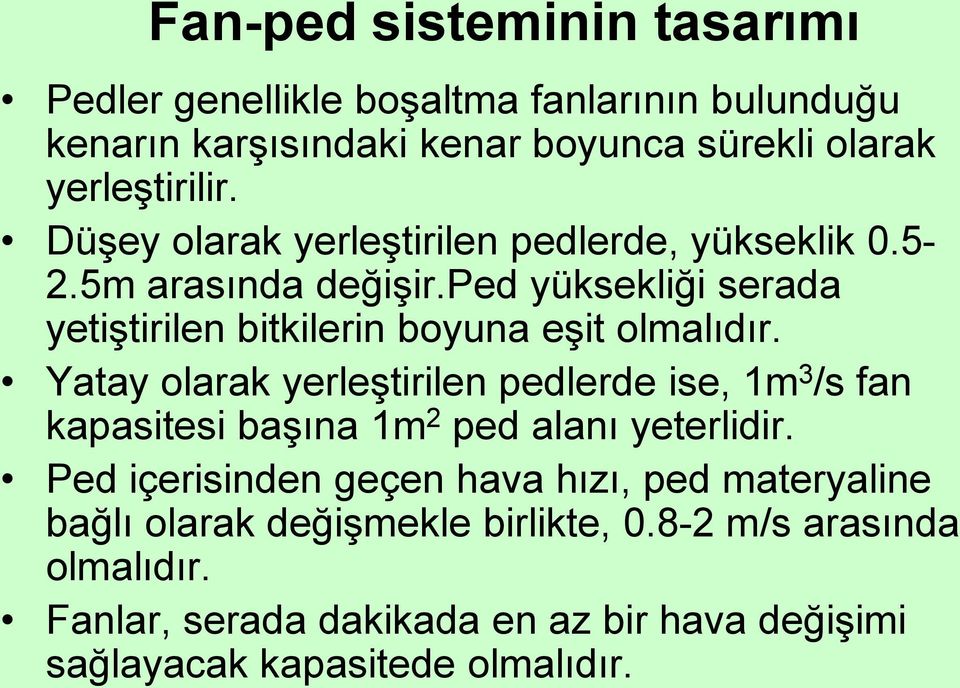 Yatay olarak yerleştirilen pedlerde ise, 1m 3 /s fan kapasitesi başına 1m 2 ped alanı yeterlidir.