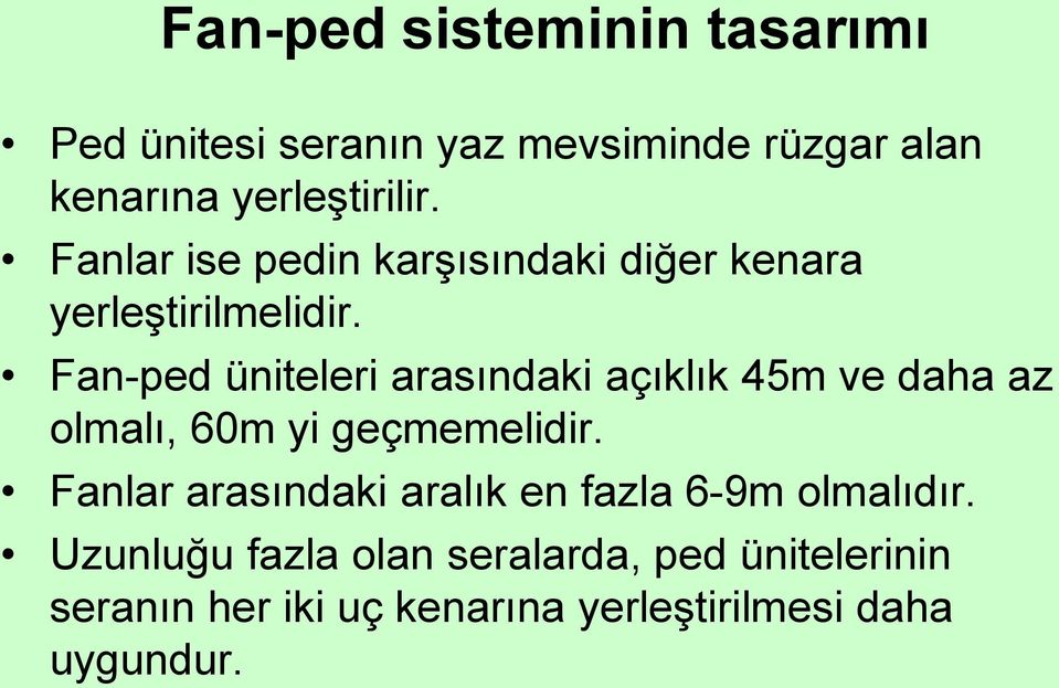 Fan-ped üniteleri arasındaki açıklık 45m ve daha az olmalı, 60m yi geçmemelidir.