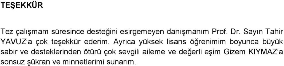 Ayrıca yüksek lisans öğrenimim boyunca büyük sabır ve desteklerinden