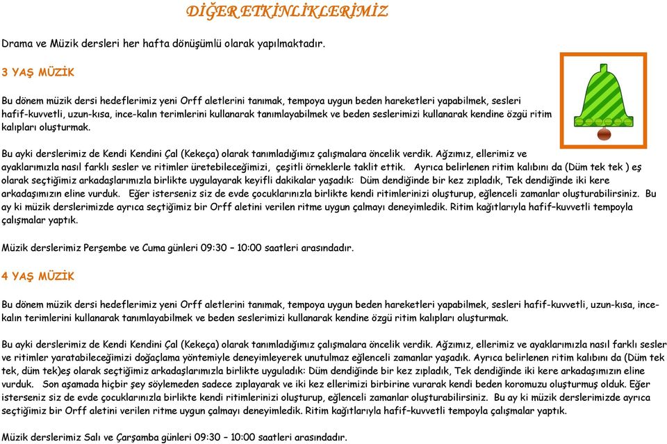 tanımlayabilmek ve beden seslerimizi kullanarak kendine özgü ritim kalıpları oluşturmak. Bu ayki derslerimiz de Kendi Kendini Çal (Kekeça) olarak tanımladığımız çalışmalara öncelik verdik.