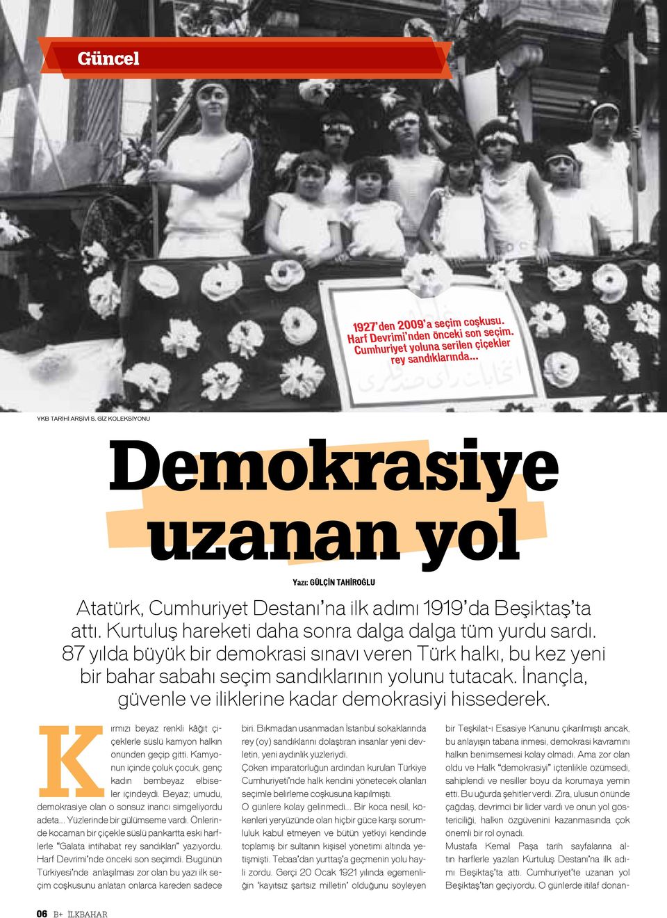 87 yılda büyük bir demokrasi sınavı veren Türk halkı, bu kez yeni bir bahar sabahı seçim sandıklarının yolunu tutacak. İnançla, güvenle ve iliklerine kadar demokrasiyi hissederek.