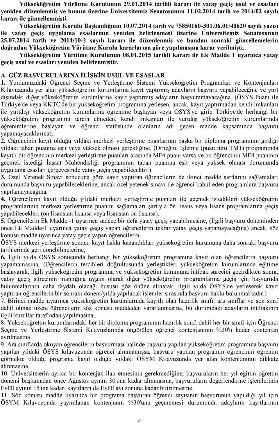 01/40620 sayılı yazısı ile yatay geçiş uygulama esaslarının yeniden belirlenmesi üzerine Üniversitemiz Senatosunun 25.07.