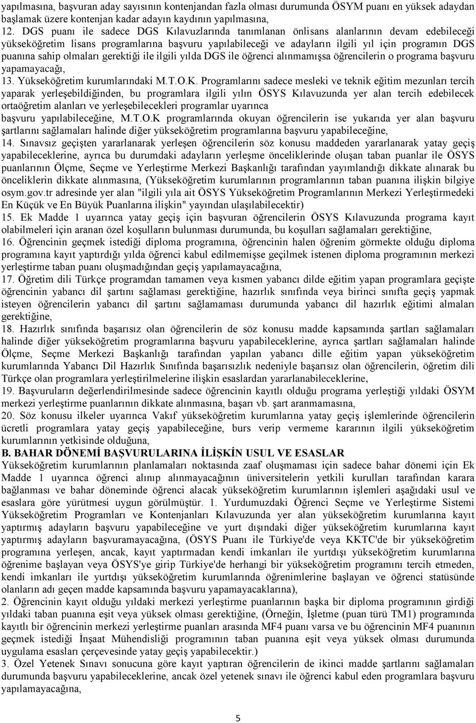 sahip olmaları gerektiği ile ilgili yılda DGS ile öğrenci alınmamışsa öğrencilerin o programa başvuru yapamayacağı, 13. Yükseköğretim kurumlarındaki M.T.O.K.