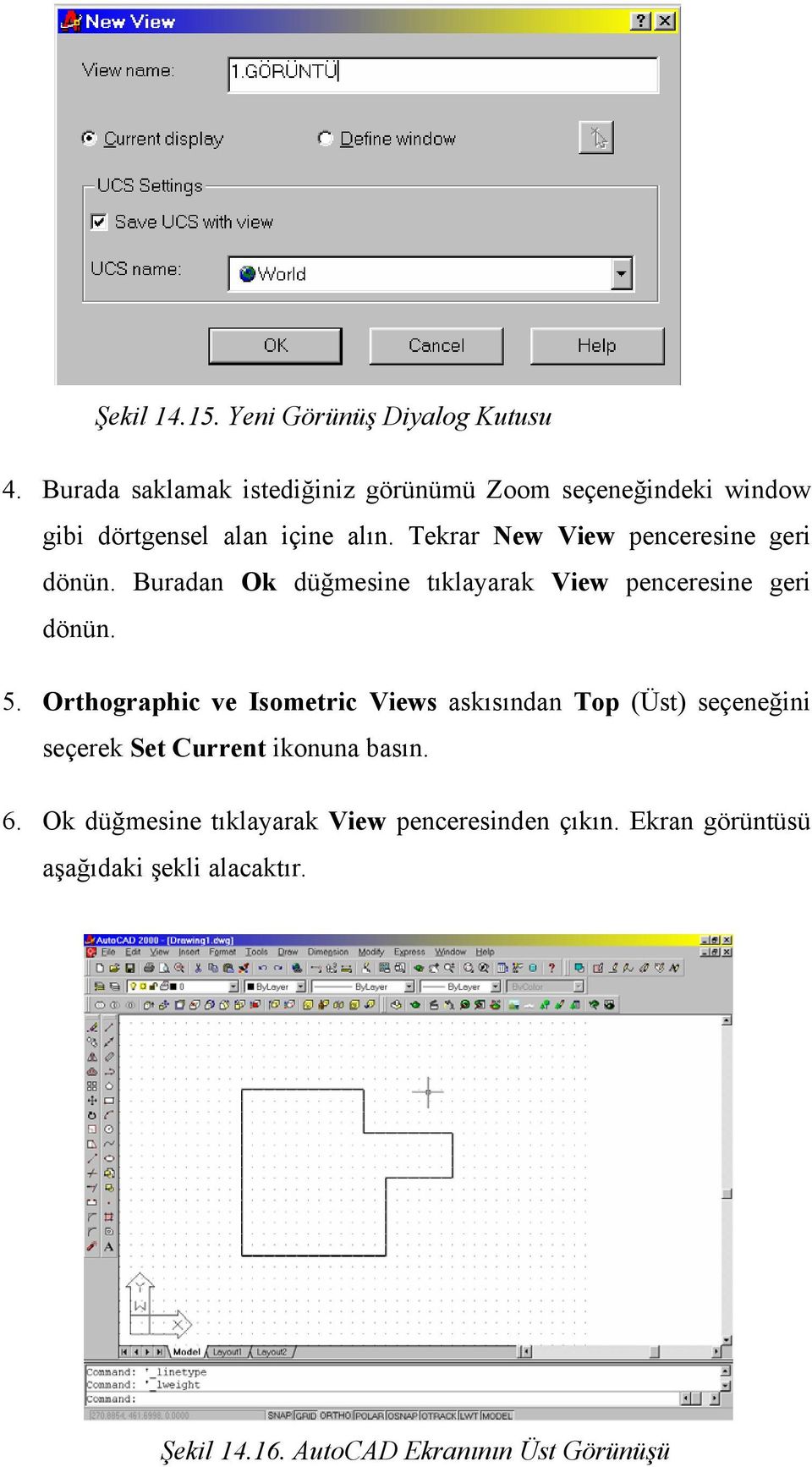 Tekrar New View penceresine geri dönün. Buradan Ok düğmesine tıklayarak View penceresine geri dönün. 5.