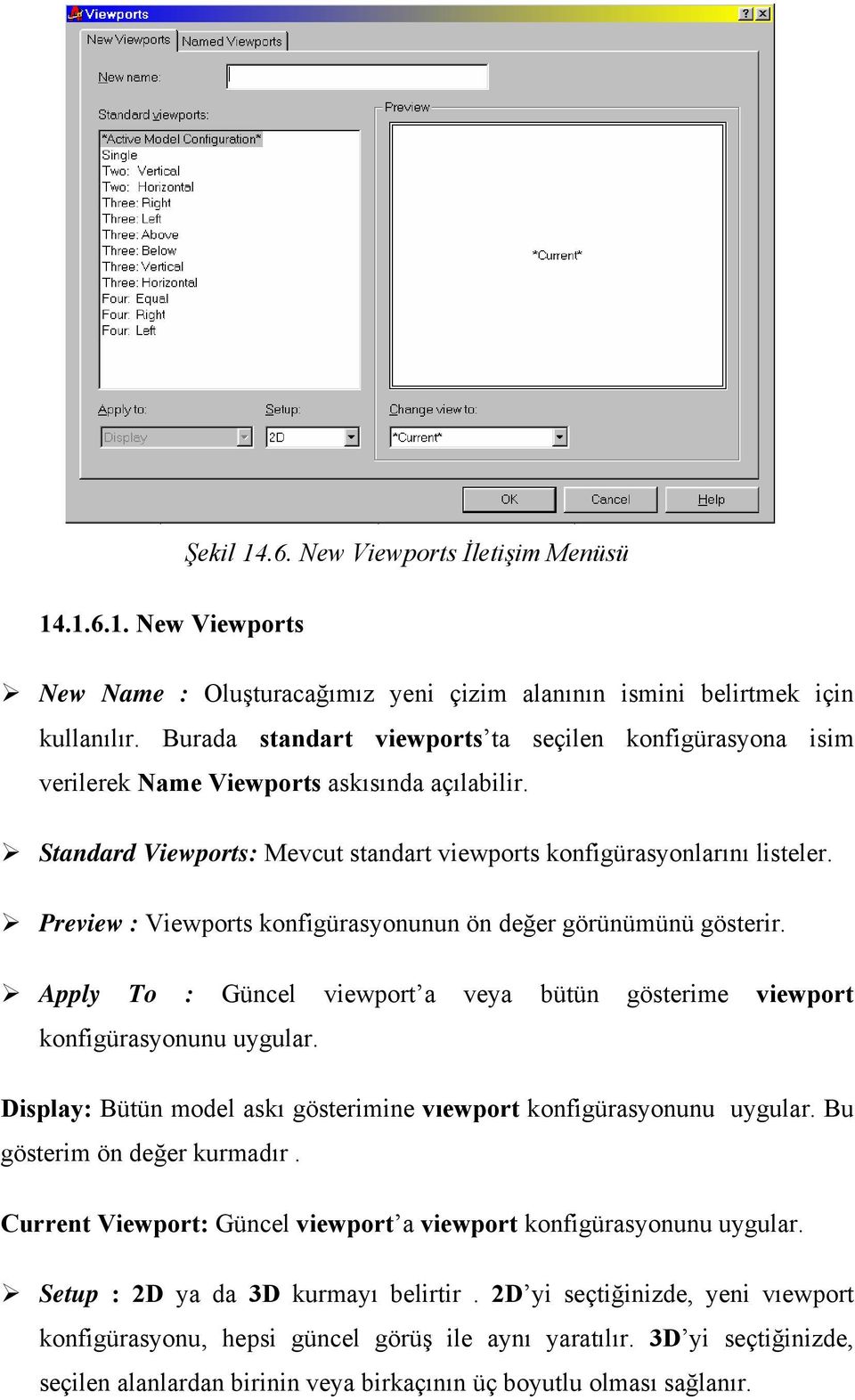 Preview : Viewports konfigürasyonunun ön değer görünümünü gösterir. Apply To : Güncel viewport a veya bütün gösterime viewport konfigürasyonunu uygular.