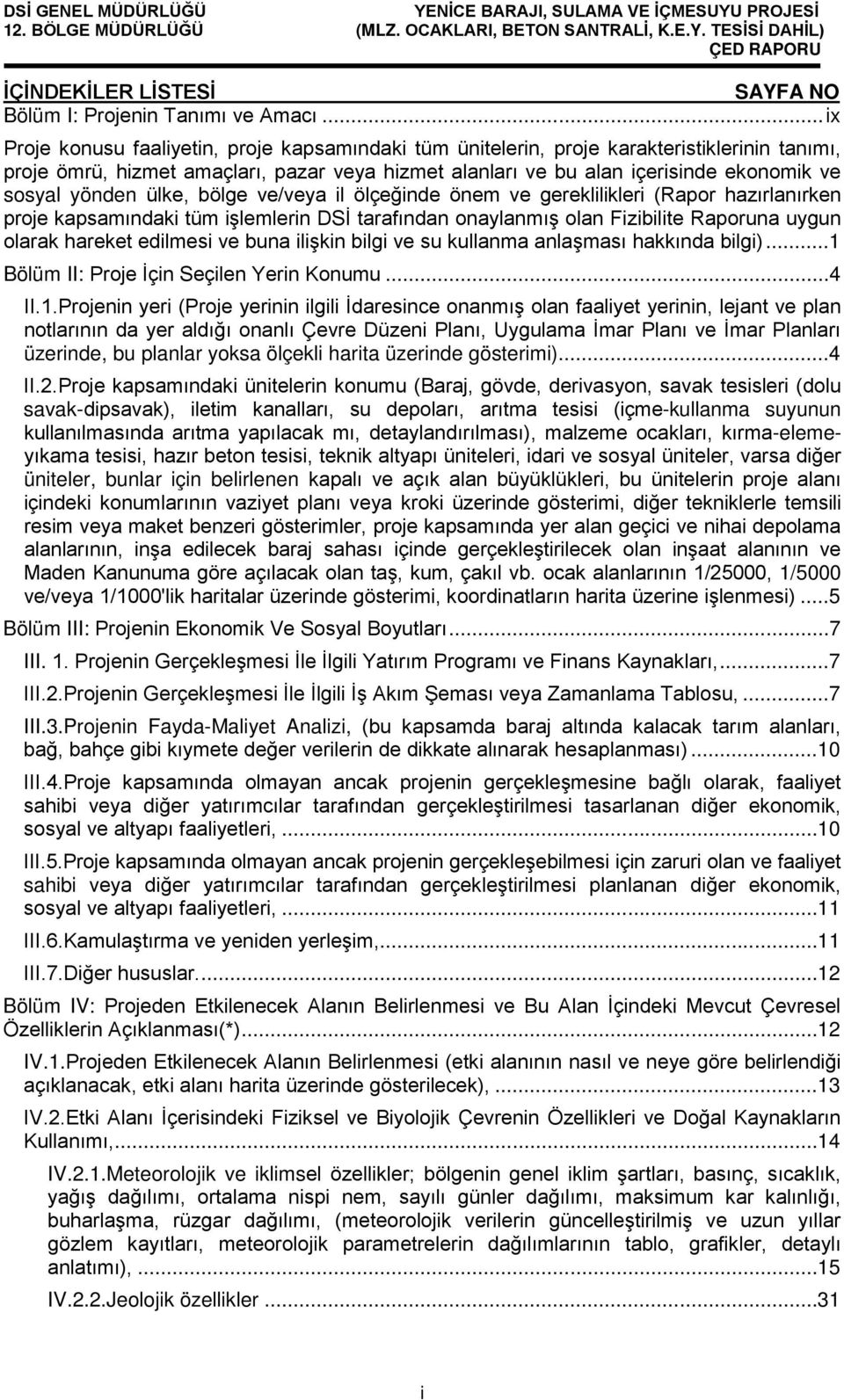 yönden ülke, bölge ve/veya il ölçeğinde önem ve gereklilikleri (Rapor hazırlanırken proje kapsamındaki tüm işlemlerin DSİ tarafından onaylanmış olan Fizibilite Raporuna uygun olarak hareket edilmesi