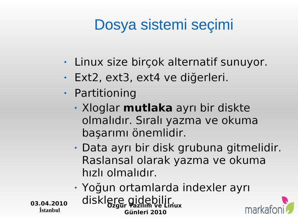 Partitioning Xloglar mutlaka ayrı bir diskte olmalıdır.