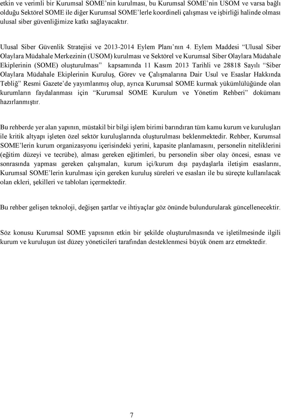 Eylem Maddesi Ulusal Siber Olaylara Müdahale Merkezinin (USOM) kurulması ve Sektörel ve Kurumsal Siber Olaylara Müdahale Ekiplerinin (SOME) oluşturulması kapsamında 11 Kasım 2013 Tarihli ve 28818