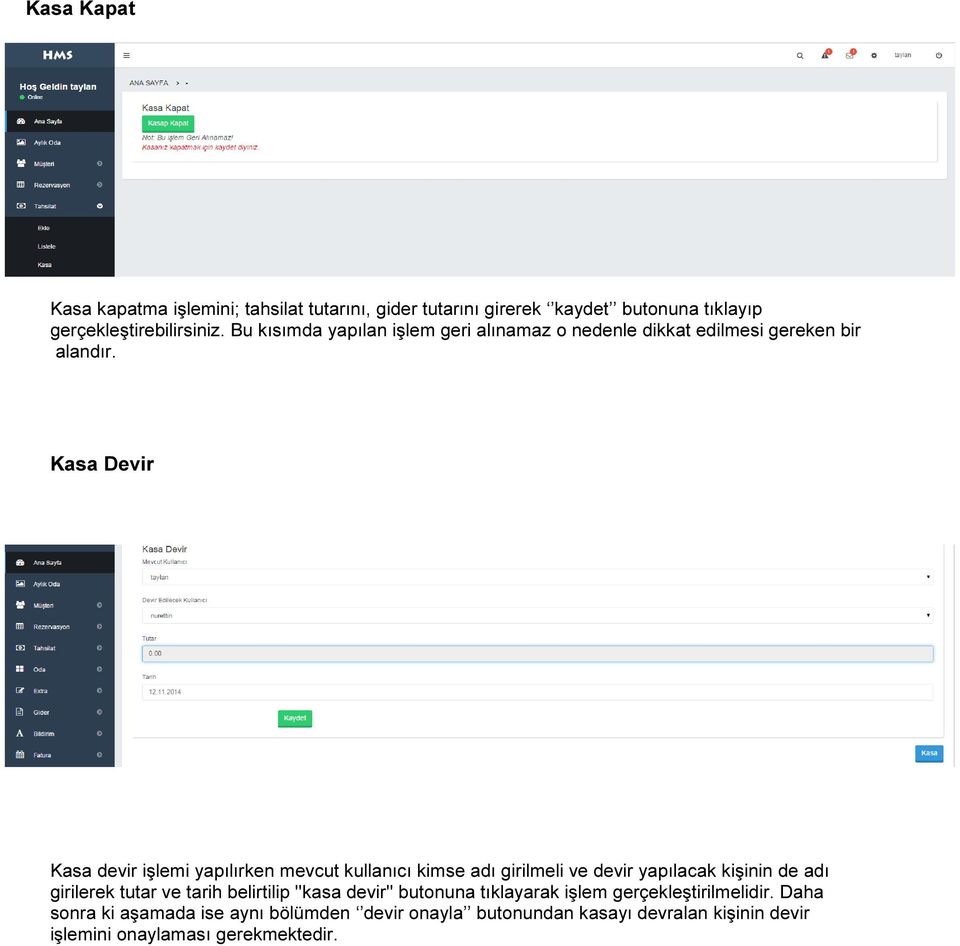 Kasa Devir Kasa devir işlemi yapılırken mevcut kullanıcı kimse adı girilmeli ve devir yapılacak kişinin de adı girilerek tutar ve tarih