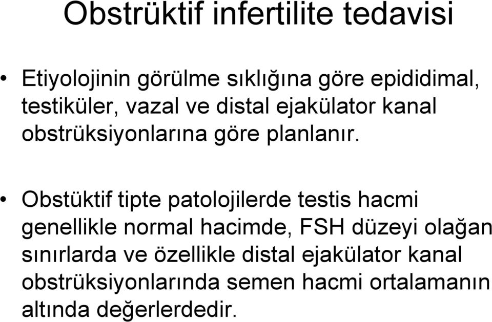 Obstüktif tipte patolojilerde testis hacmi genellikle normal hacimde, FSH düzeyi olağan