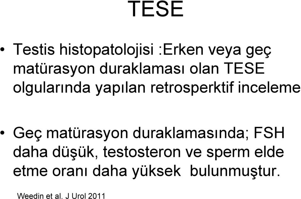 inceleme Geç matürasyon duraklamasında; FSH daha düşük,