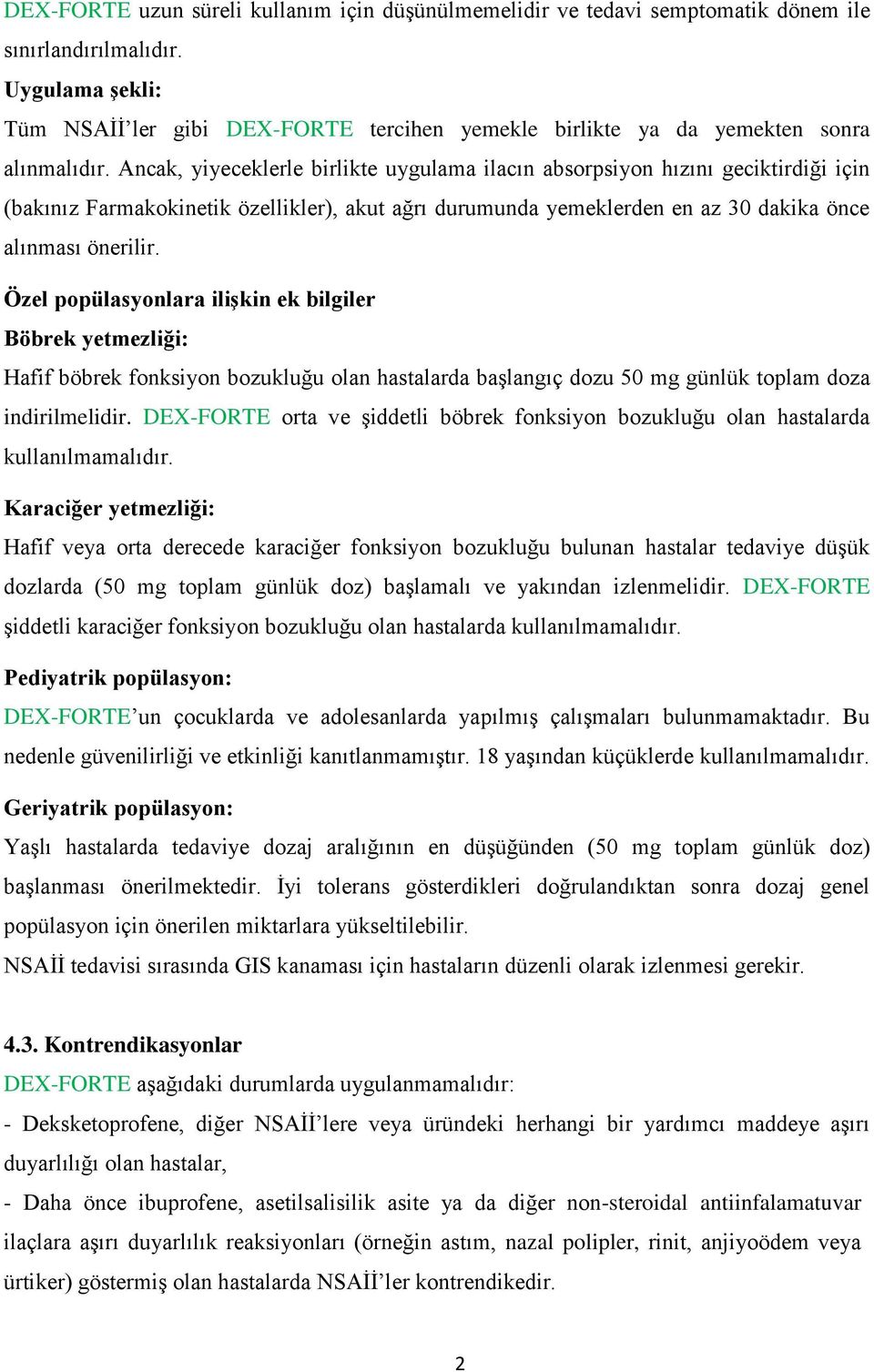 Ancak, yiyeceklerle birlikte uygulama ilacın absorpsiyon hızını geciktirdiği için (bakınız Farmakokinetik özellikler), akut ağrı durumunda yemeklerden en az 30 dakika önce alınması önerilir.