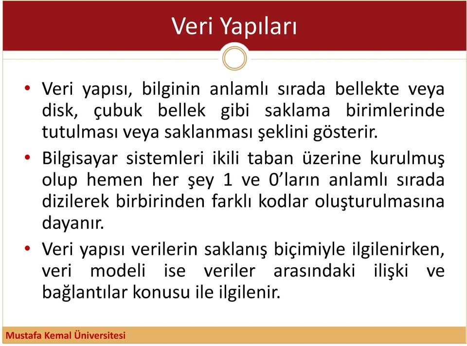 Bilgisayar sistemleri ikili taban üzerine kurulmuş olup hemen her şey 1 ve 0 ların anlamlı sırada dizilerek