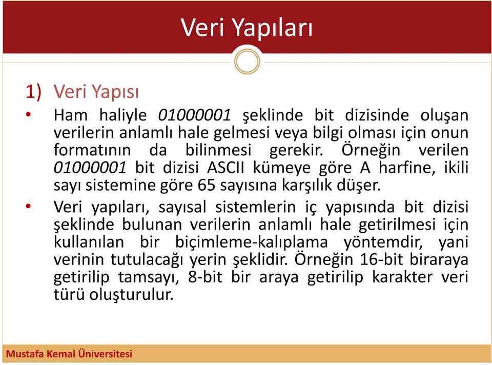 Veri yapıları, sayısal sistemlerin iç yapısında bit dizisi şeklinde bulunan verilerin anlamlı hale getirilmesi için kullanılan bir