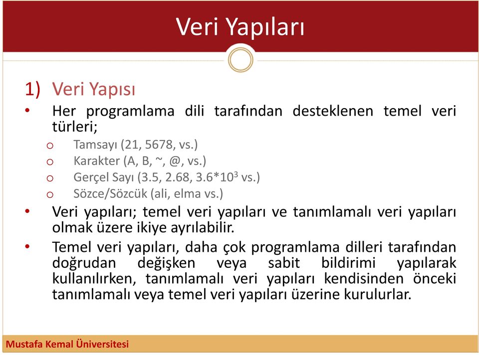 ) Veri yapıları; temel veri yapıları ve tanımlamalı veri yapıları olmak üzere ikiye ayrılabilir.